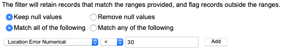 The filter will retain records that match the ranges provided, and flag records outside the ranges. Keep null values and Match all of the following are selected. The attribute to Location Error Numerical less than thirty.