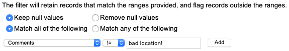 The filter will retain records that match the ranges provided, and flag records outside the ranges. Keep null values and Match all of the following are selected. The attribute Comments is set to not equal 'bad location!'